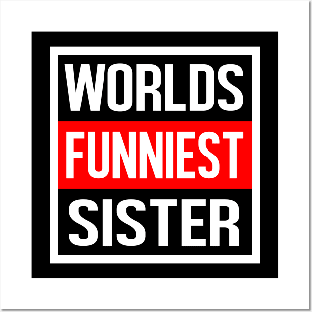 Worlds Funniest Sister Wall Art by familycuteycom